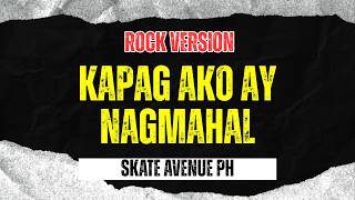 Kapag Ako Ay Nagmahal - Skate Avenue PH (Rock Version)