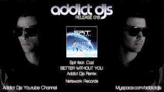 Spit feat Cozi - Better without you (Addict Djs Remix)