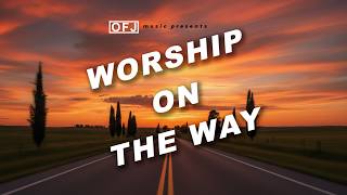 Best Worship On The Way 2025  | Christian Songs of Hope & Perseverance | Praise & Worship Playlist