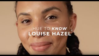 HUE TO KNOW: Louise Hazel