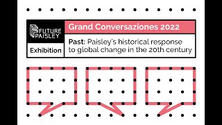 Future Paisley Exhibition, Grand Conversaziones 2022 - Past: Paisley’s historical response to global