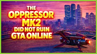 The Oppressor Mk2 Did NOT Ruin GTA Online
