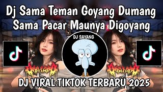 DJ SAMA TEMAN GOYANG DUMANG SAMA PACAR MAUNYA DIGOYANG || DJ GOYANG DUMANG VIRAL TIKTOK TERBARU 2025