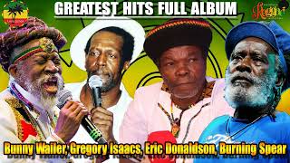 GREATEST HITS 2023 - The Best Of Burning Spear, Bunny Wailer,Gregory Isaacs, Eric Donaldson