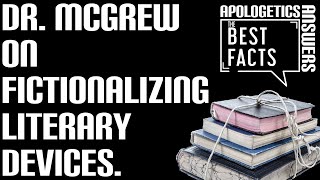 Dr. McGrew on Fictionalizing Literary Devices - BEST FACTS: Apologetics Answers