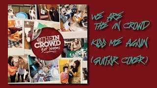We Are The In Crowd - Kiss Me Again (Guitar Cover)