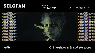 Selofan Live in Saint Petersburg, Russia (23/02/2022) | Efir Chnl