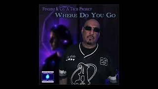 Where Do You Go - Fingerz & Co. an A-Tech Project