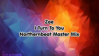 Zoe - I Turn To You (Northernbeat Master Mix)