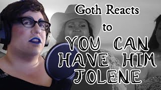 Goth Reacts to You Can Have Him Jolene