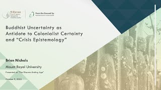 "Buddhist Uncertainty as Antidote to Colonialist Certainty and “Crisis Epistemology”, Brian Nichols