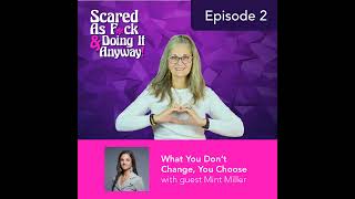 What You Don’t Change, You Choose with Mint Miller | E2