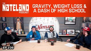 Nateland | Ep #236 - Gravity, Weight Loss & A Dash of High School