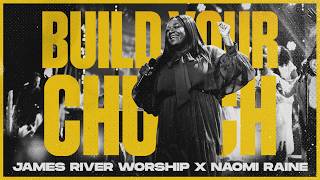 Build Your Church (feat. Naomi Raine & Dan Lee) | James River Worship