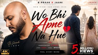 Wo Bhi Apne Na Hue 💔 | New Hindi Sad Song 2026 | Heart Broken Love Story | B Praak x Jaani Vibes
