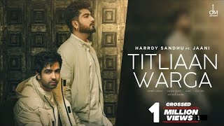 Titliyan : Hardy Sandhu ( Official Video ) | Yaar Mera Titliyan Warga | Male version titliyan song