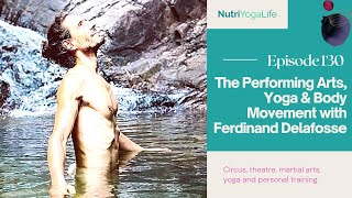 The Performing Arts, Yoga & Body Movement with Ferdinand Delafosse - Episode 130
