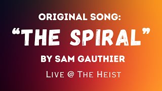 “The Spiral” Sam Gauthier Original - Live at The Heist