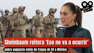 #Sheinbaum reiterates ‘That’s not going to happen’ regarding the alleged deployment of #US troops...