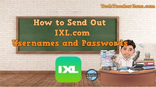How to send out passwords and usernames for IXL - starting from Schoology.