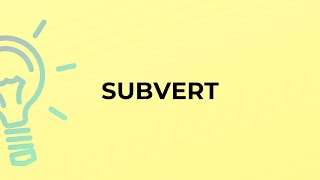 What is the meaning of the word SUBVERT?