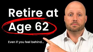Retire at 62 Even if You Feel Behind. Here's Why...