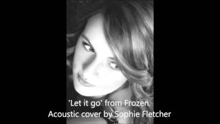 Sophie Fletcher singing 'Let it go' from Frozen