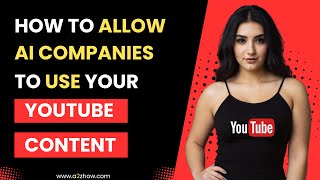 How to Allow AI Companies to Use Your YouTube Content for Training