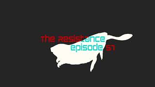 Episode 57: The Resistance