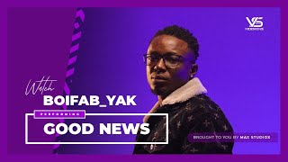 BOIFAB_YAK - Good News | V&S Xessions (Performance Video)