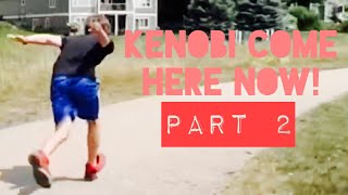 Kenobi Come Here Now! - PART 2
