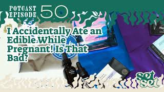 I Accidentally Ate an Edible While Pregnant! Is That Bad?