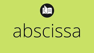 What ABSCISSA means • Meaning of ABSCISSA • abscissa MEANING • abscissa DEFINITION