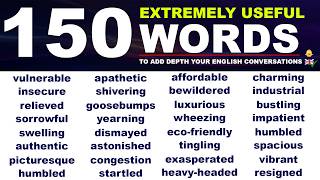 150 Extremely Useful Words to Add Depth To Your English Conversations!