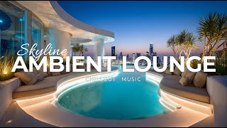 Skyline Ambient Lounge December 2025 | Luxury Chillout & Deep Relaxation Vibes