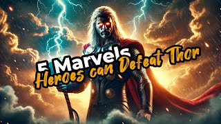 Which Marvel Heroes Can Actually Defeat Thor?