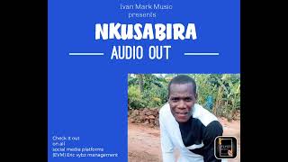 #NKUSABIRA OFFICIAL AUDIO BY IVAN MARK