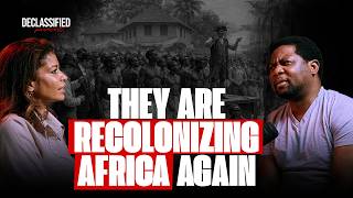THEY ARE RECOLONIZING AFRICA AGAIN