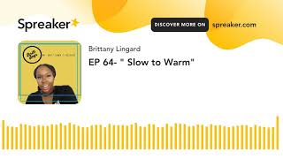 EP 64- " Slow to Warm"