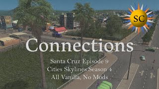 Connections | Cities Skylines - Santa Cruz [Episode 9]