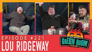 #221 With Guest Lou Ridgeway - Hot Water’s Green Room w/Tony & Jamie