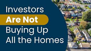 Investors Are Not Buying Up All the Homes