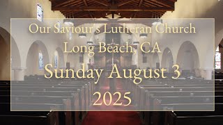 Sunday August 3, 2025 Our Saviour's Lutheran Church Long Beach