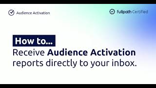 How to Receive Audience Activation Reports Directly to Your Inbox