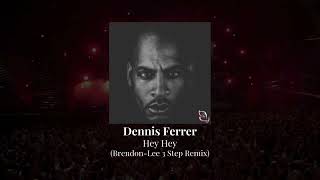 Dennis Ferrer - Hey Hey (Brendon-Lee 3 Step Remix)