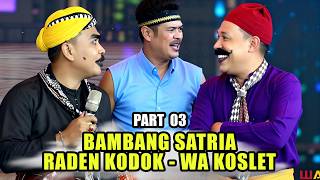 Part 03 Bambang Satria - Raden Kodok - Wa Koslet || Bambang Satria Group