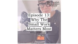 Episode 13: Why The Small Work Matters Most with Elisa Rathje
