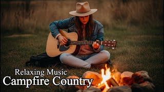 Campfire Country Mix | Perfect Night Music for Relaxing Outdoors
