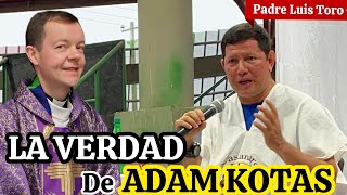 Father Luis Toro clears up doubts about former priest Adam Kotas. Here's the truth.