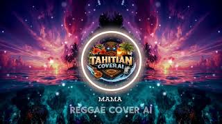 MAMA – Reggae Cover AI
